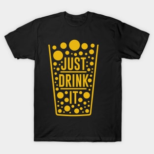 Just Drink it T-Shirt